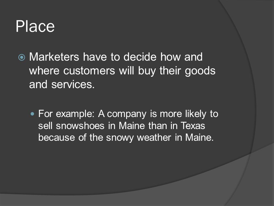 Place Marketers have to decide how and where customers will buy their goods and services.
