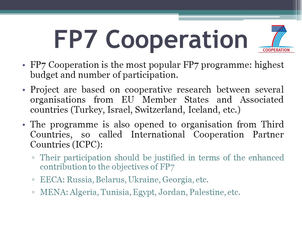 FP7 Cooperation FP7 Cooperation is the most popular FP7 programme: highest budget and number of participation.
