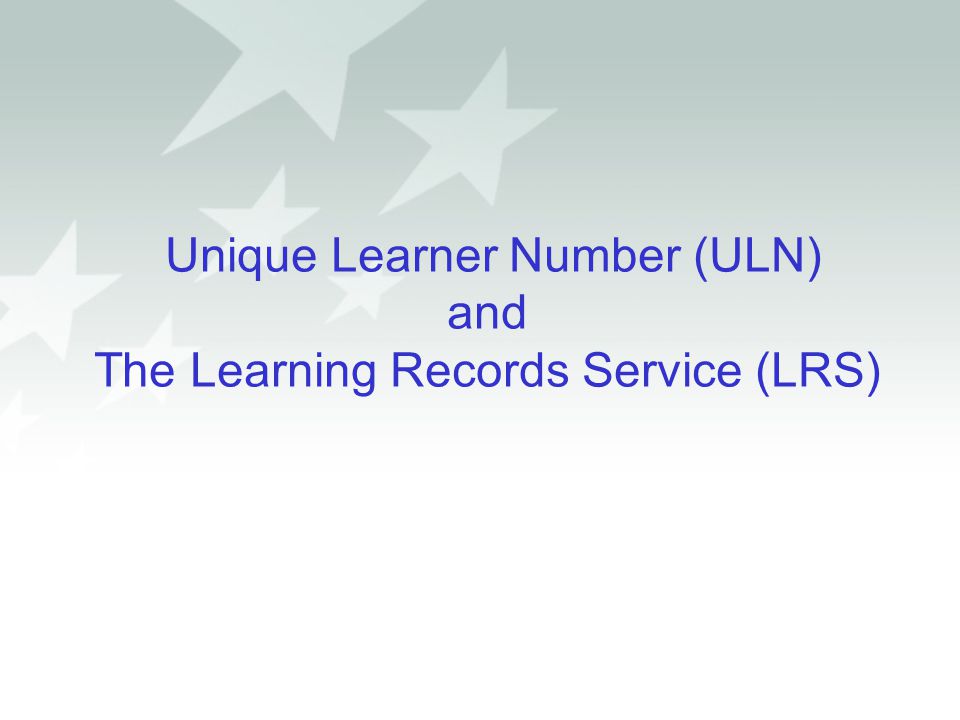 Unique Learner Number (ULN) and The Learning Records Service (LRS)