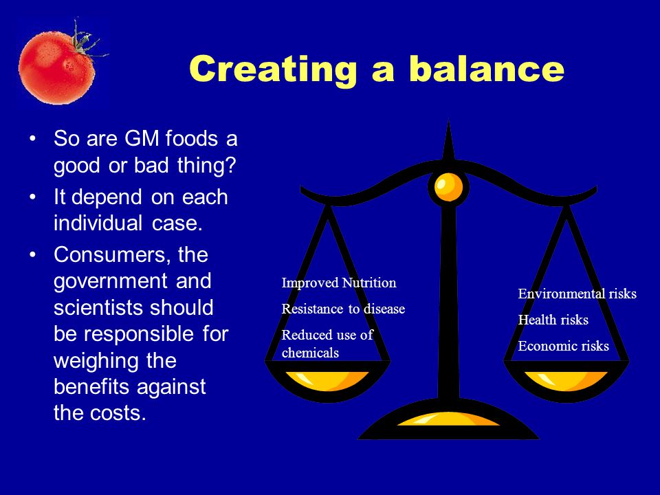 Creating a balance So are GM foods a good or bad thing