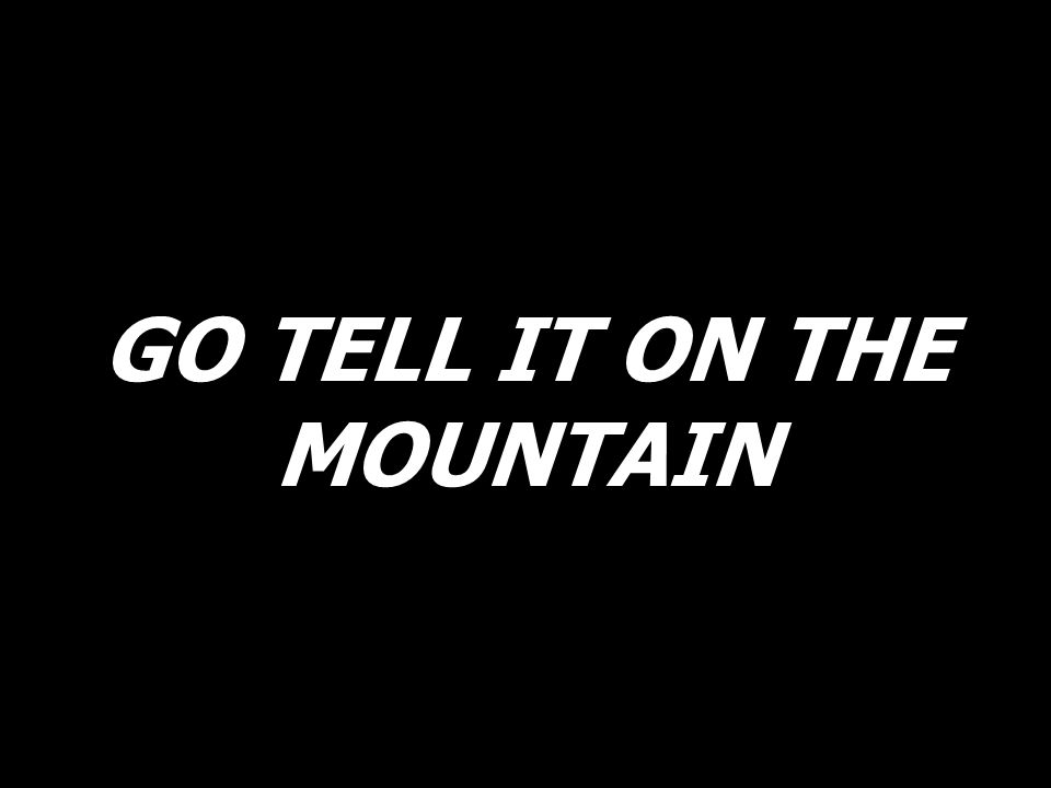 GO TELL IT ON THE MOUNTAIN