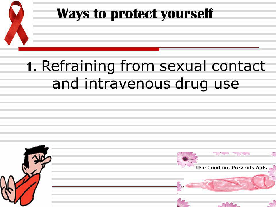 1. Refraining from sexual contact and intravenous drug use
