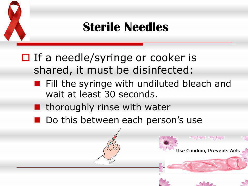 Sterile Needles If a needle/syringe or cooker is shared, it must be disinfected: