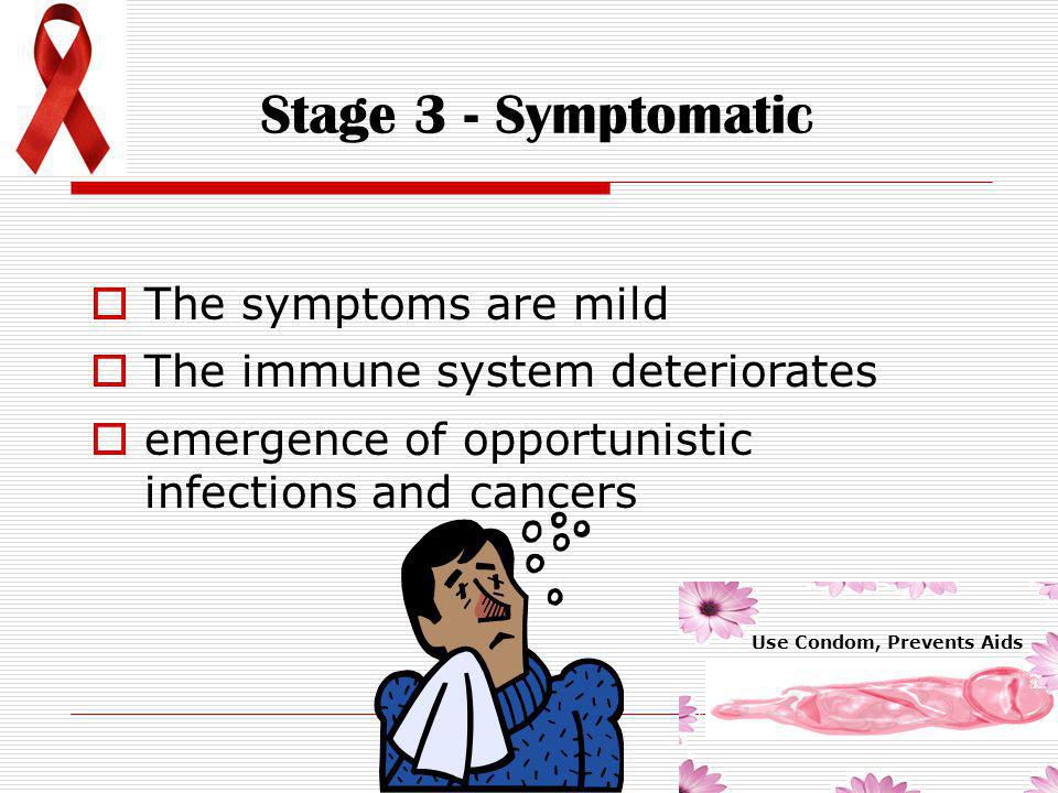 Stage 3 - Symptomatic The symptoms are mild