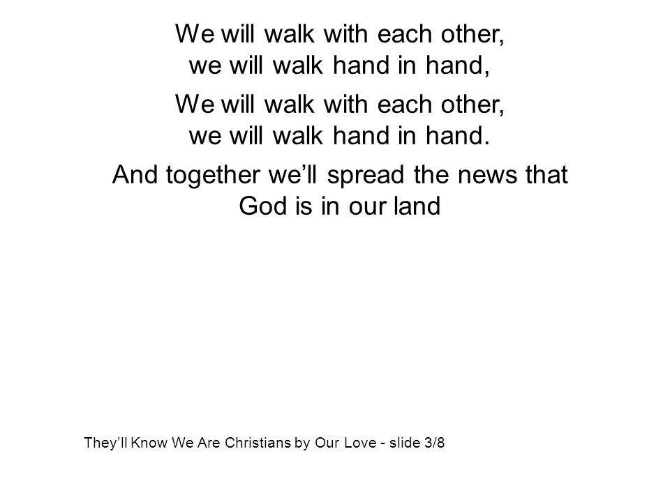 We will walk with each other, we will walk hand in hand,