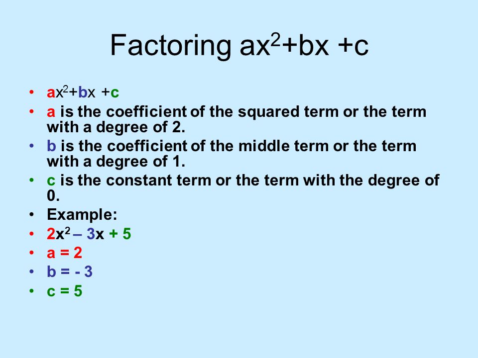 Factoring ax2+bx +c ax2+bx +c