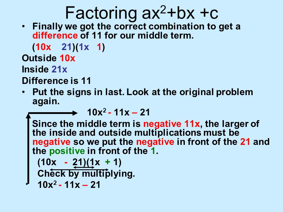 Factoring ax2+bx +c Finally we got the correct combination to get a difference of 11 for our middle term.