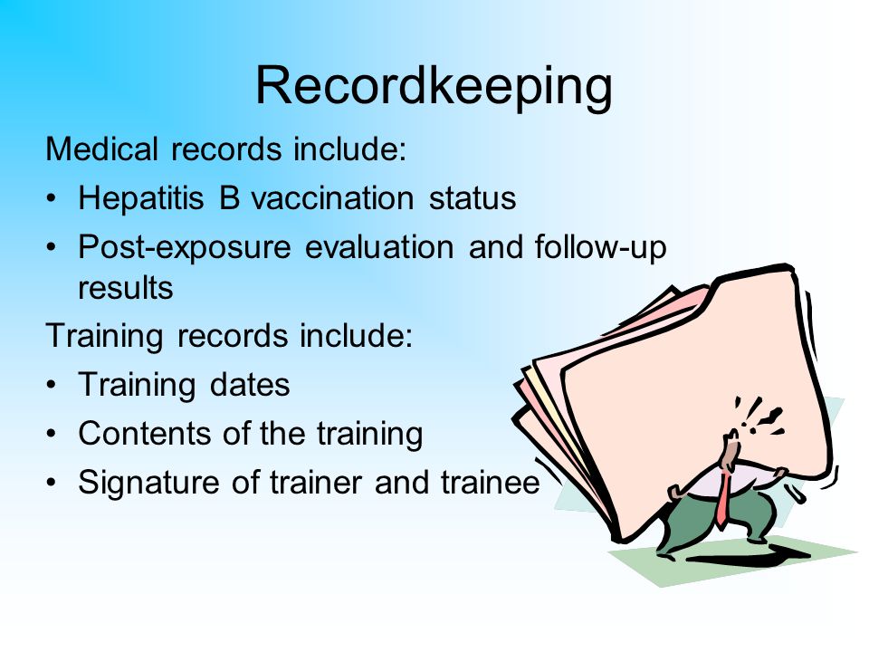 Recordkeeping Medical records include: Hepatitis B vaccination status