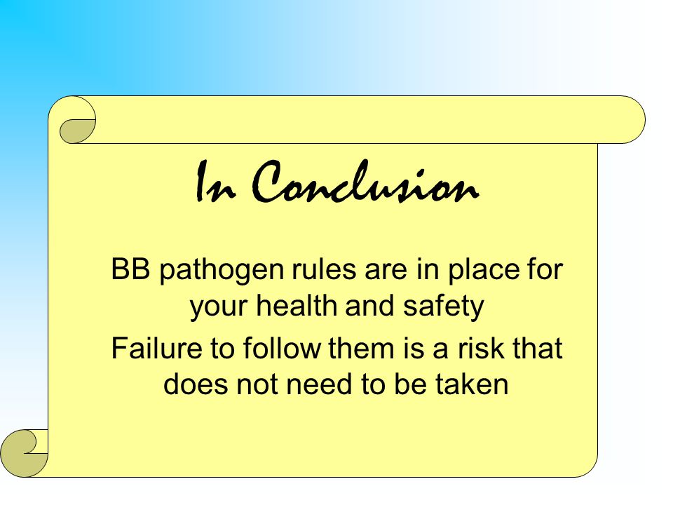 In Conclusion BB pathogen rules are in place for your health and safety.