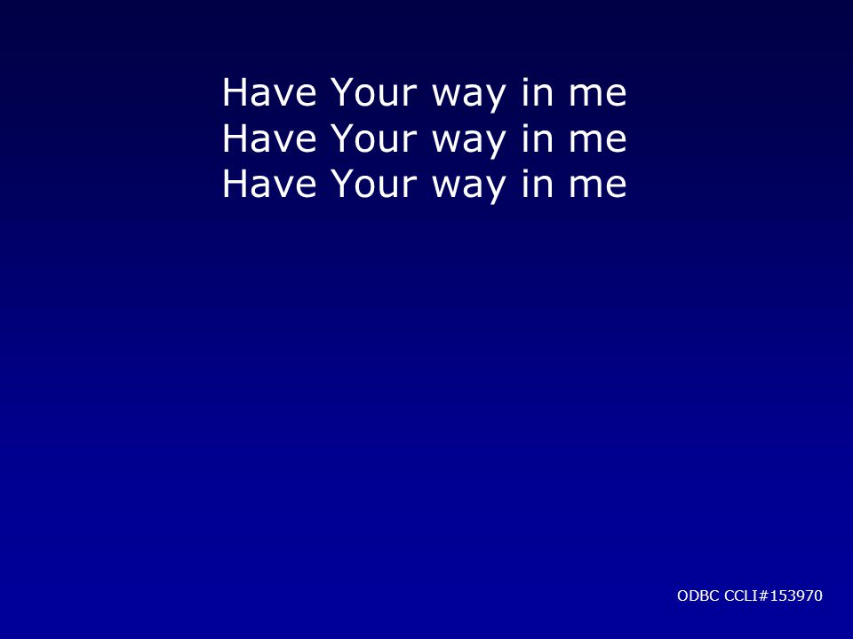 Have Your way in me ODBC CCLI#153970