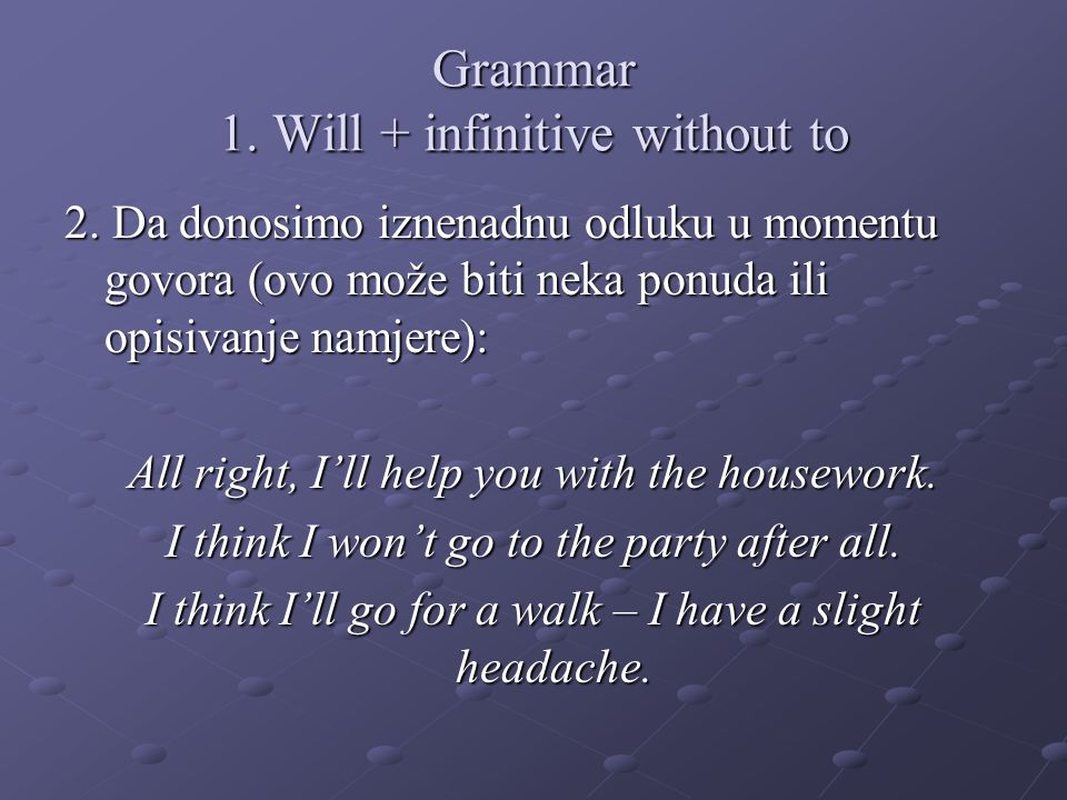 Grammar 1. Will + infinitive without to