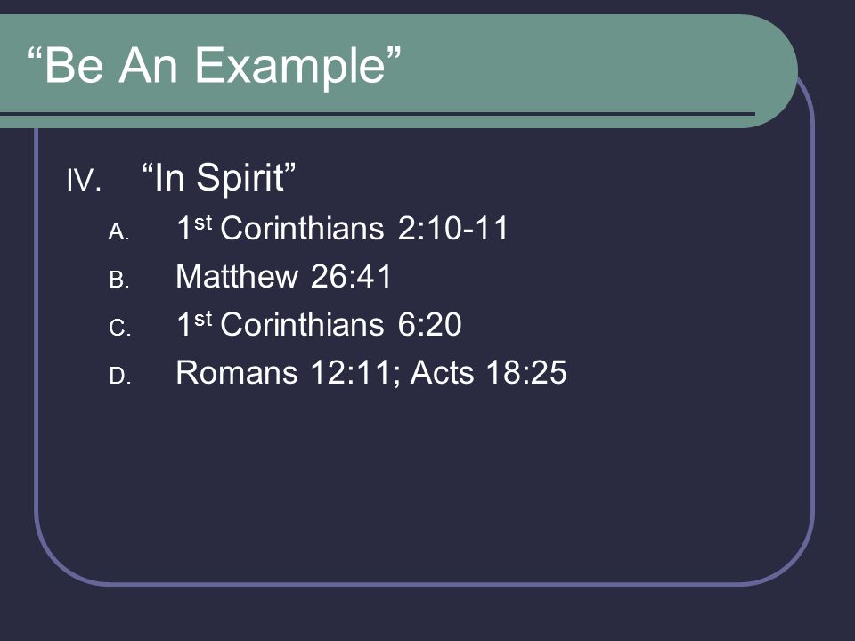 Be An Example In Spirit 1st Corinthians 2:10-11 Matthew 26:41