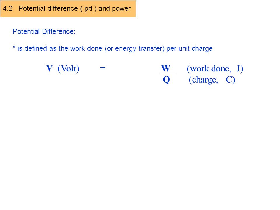 + V (Volt) = W (work done, J) Q (charge, C)