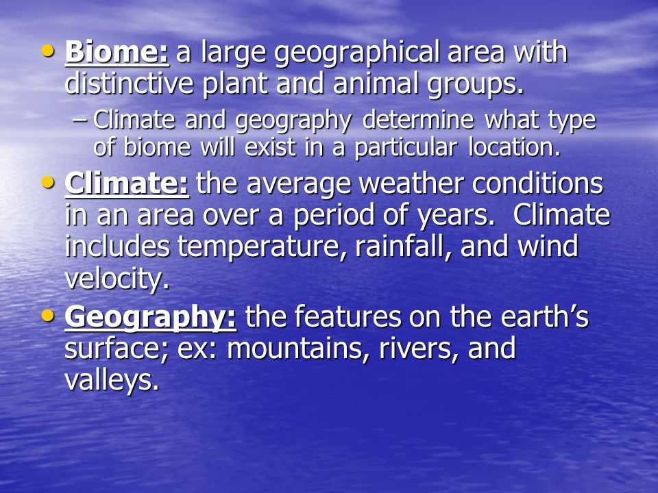 Biome: a large geographical area with distinctive plant and animal groups.