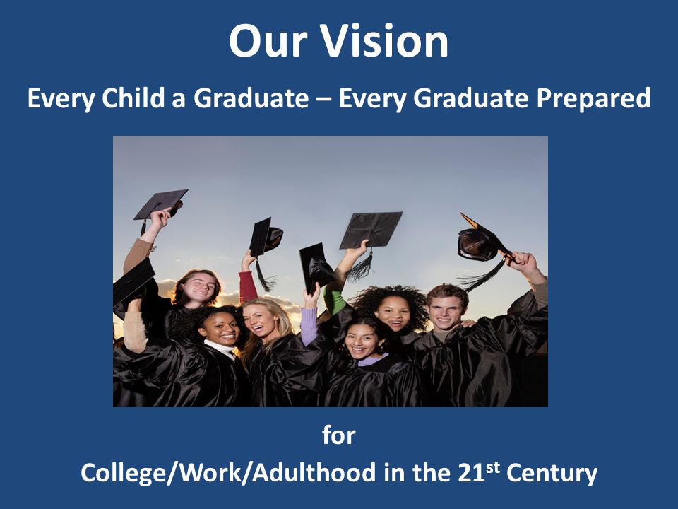 Our Vision Every Child a Graduate – Every Graduate Prepared for