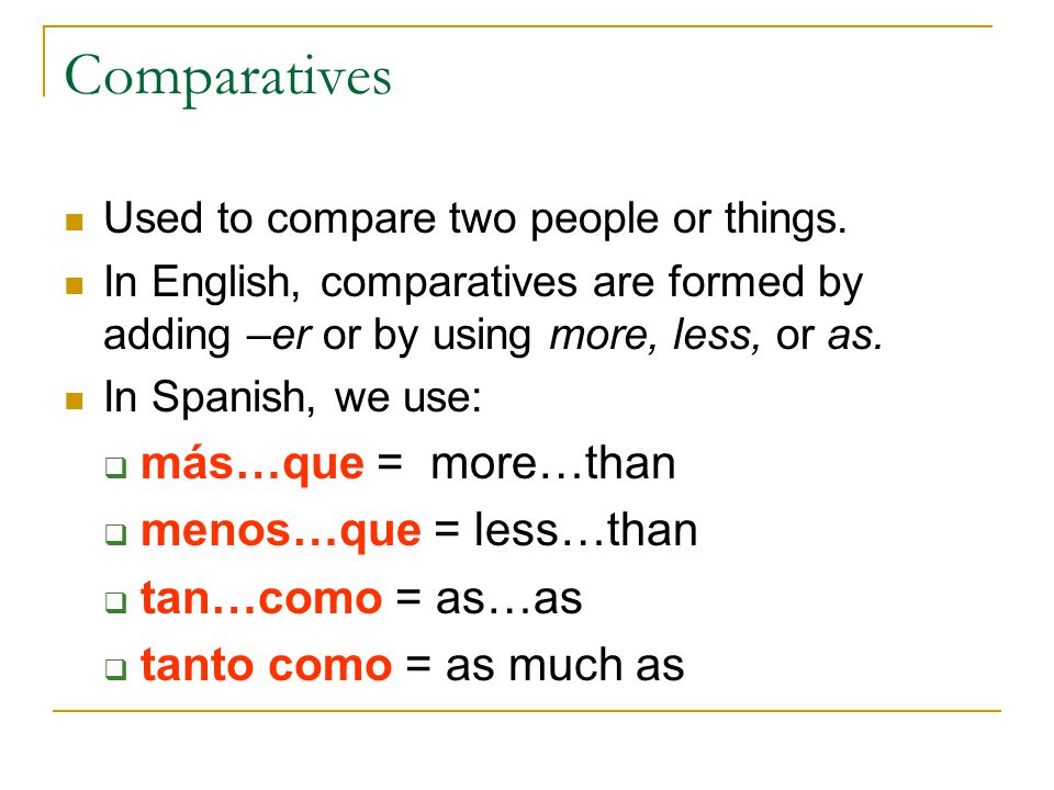 Comparatives más…que = more…than menos…que = less…than