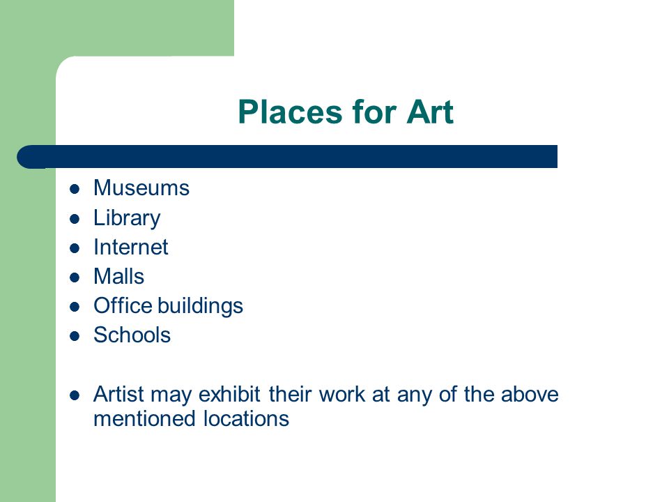 Places for Art Museums Library Internet Malls Office buildings Schools