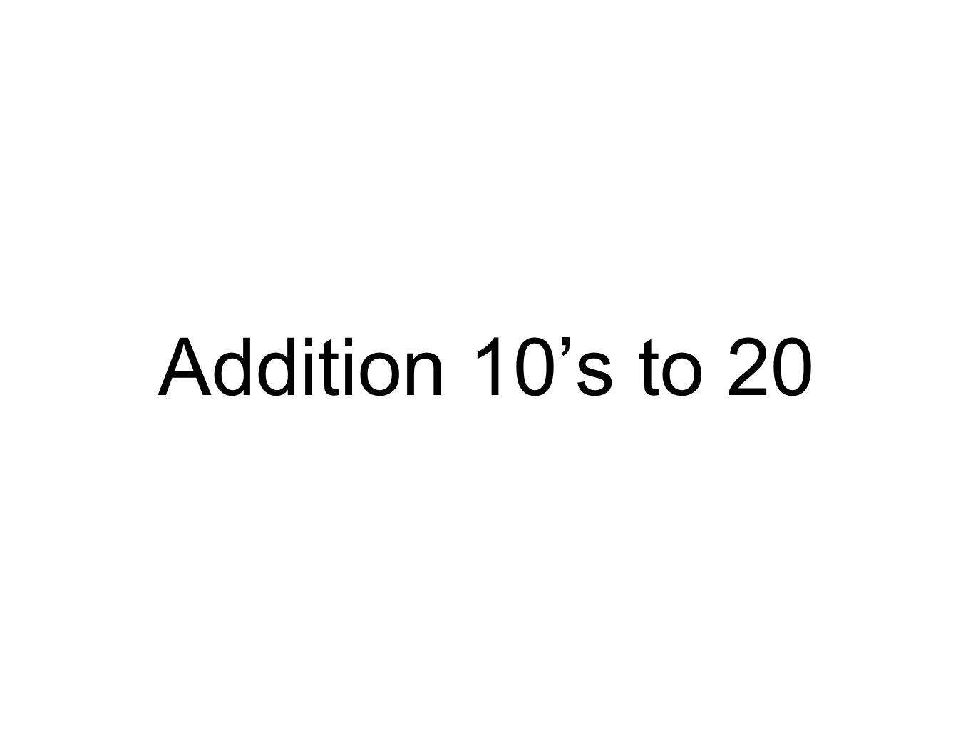 Addition 10’s to 20