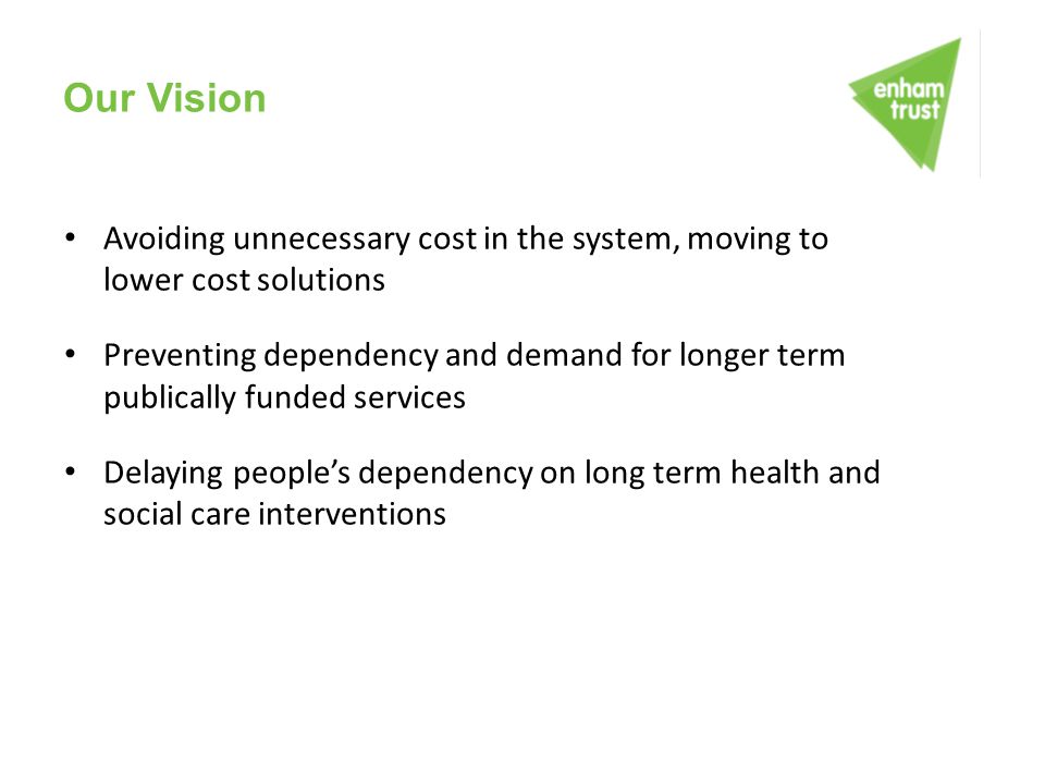 Our Vision Avoiding unnecessary cost in the system, moving to lower cost solutions.