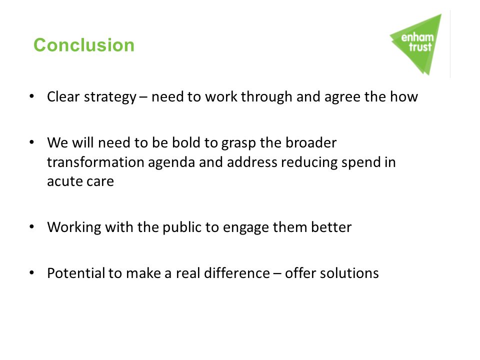 Conclusion Clear strategy – need to work through and agree the how