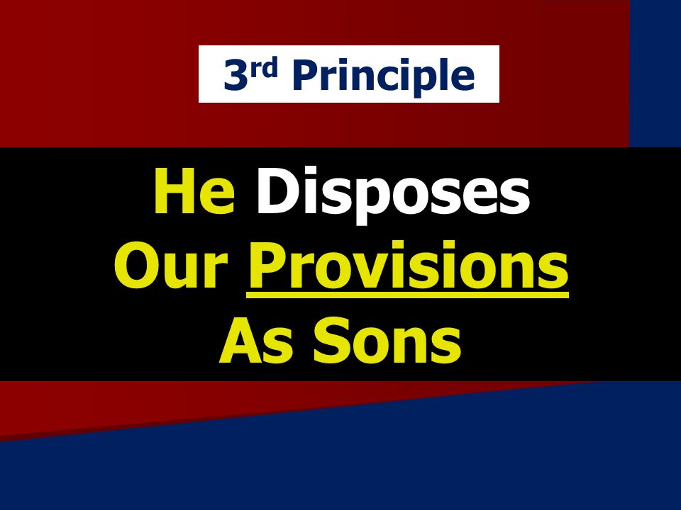 He Disposes Our Provisions As Sons