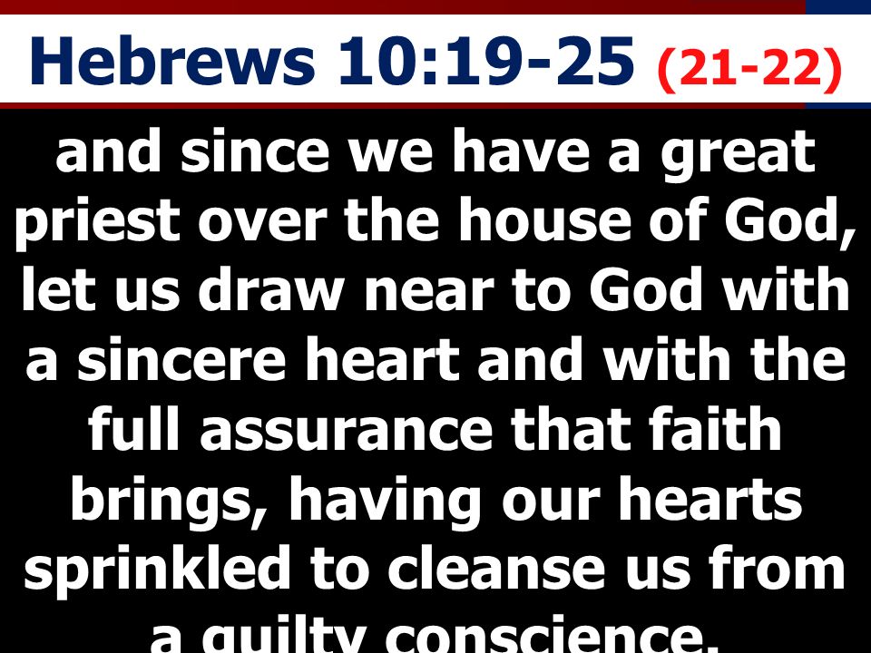 Hebrews 10:19-25 (21-22)