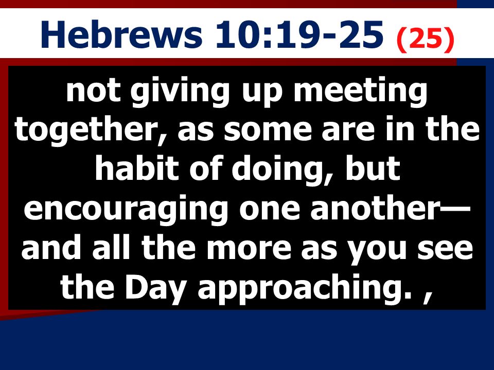 Hebrews 10:19-25 (25)