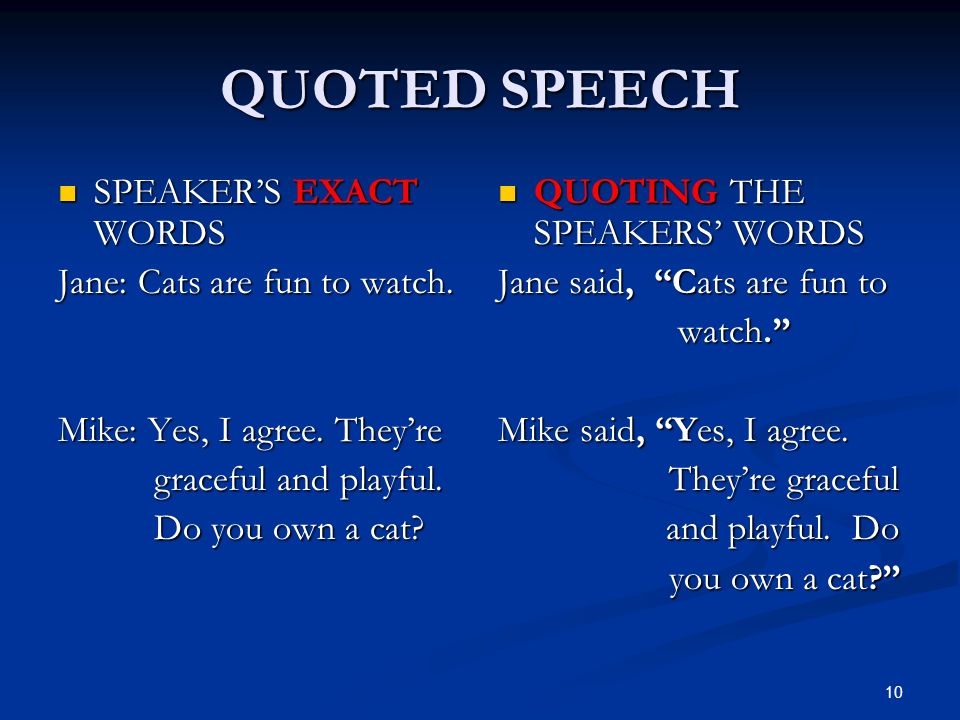 QUOTED SPEECH SPEAKER’S EXACT WORDS Jane: Cats are fun to watch.