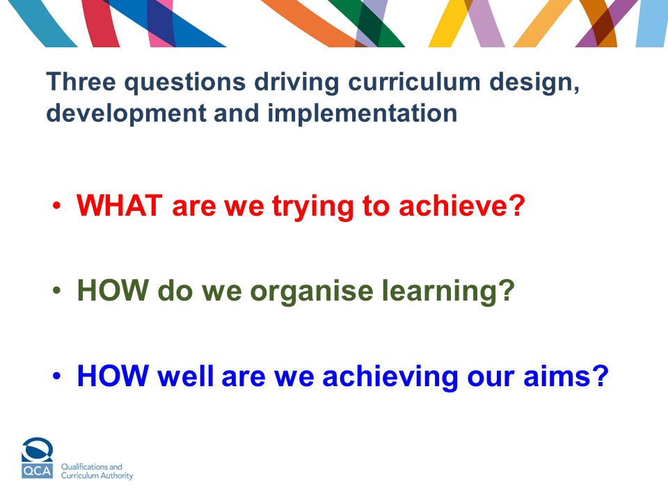 WHAT are we trying to achieve HOW do we organise learning