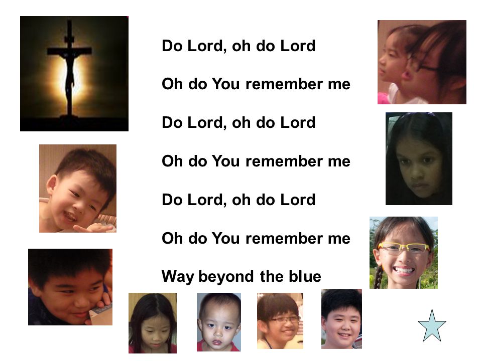 Do Lord, oh do Lord Oh do You remember me Way beyond the blue
