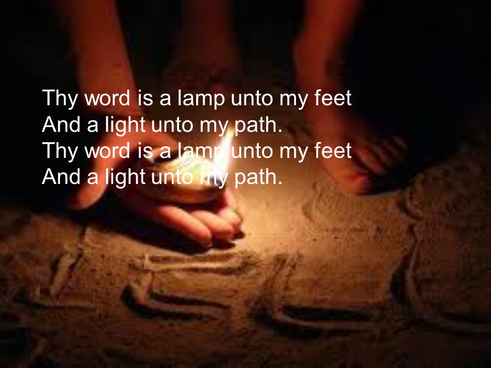 Thy word is a lamp unto my feet And a light unto my path