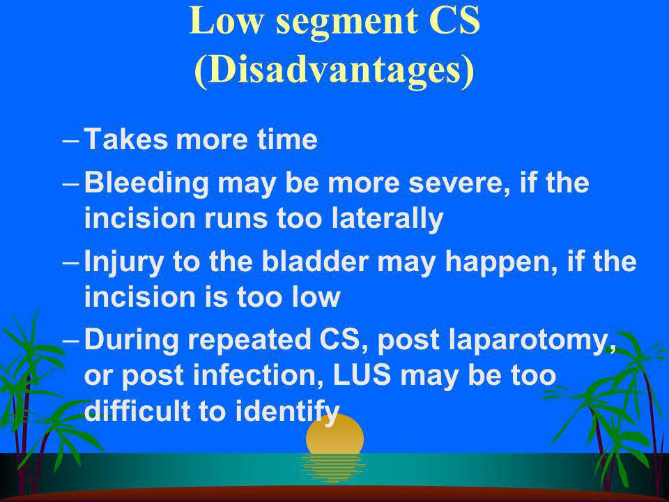 Low segment CS (Disadvantages)