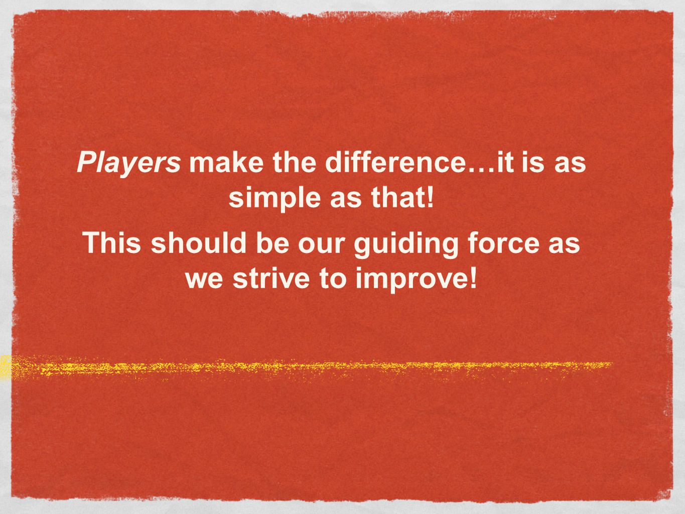 Players make the difference…it is as simple as that!