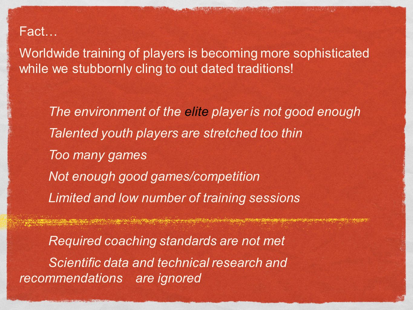 Fact… Worldwide training of players is becoming more sophisticated while we stubbornly cling to out dated traditions!