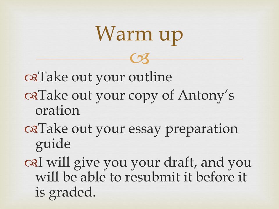 Warm up Take out your outline Take out your copy of Antony’s oration