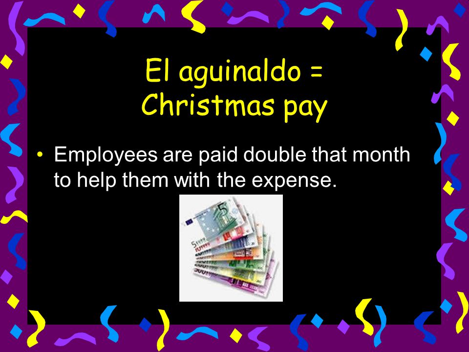 El aguinaldo = Christmas pay