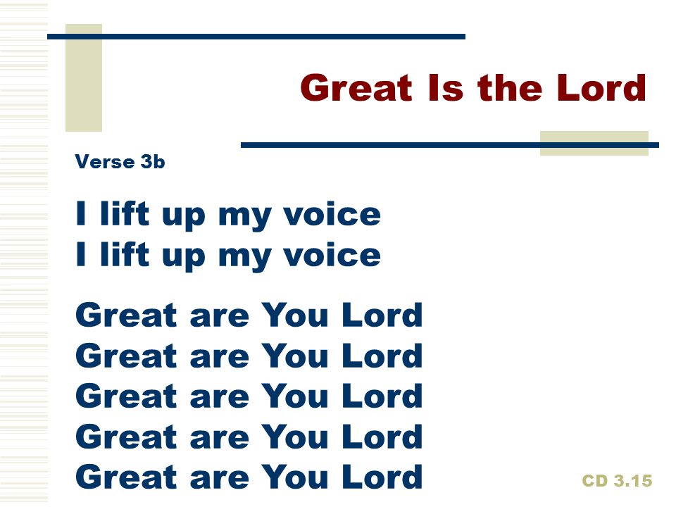 Great Is the Lord I lift up my voice I lift up my voice