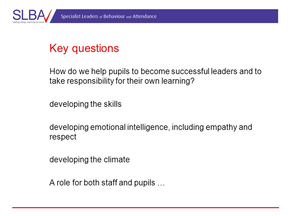 Key questions How do we help pupils to become successful leaders and to take responsibility for their own learning