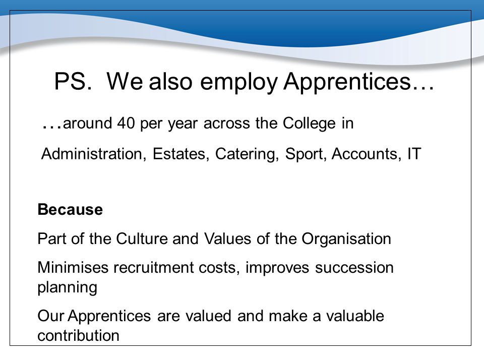 PS. We also employ Apprentices…