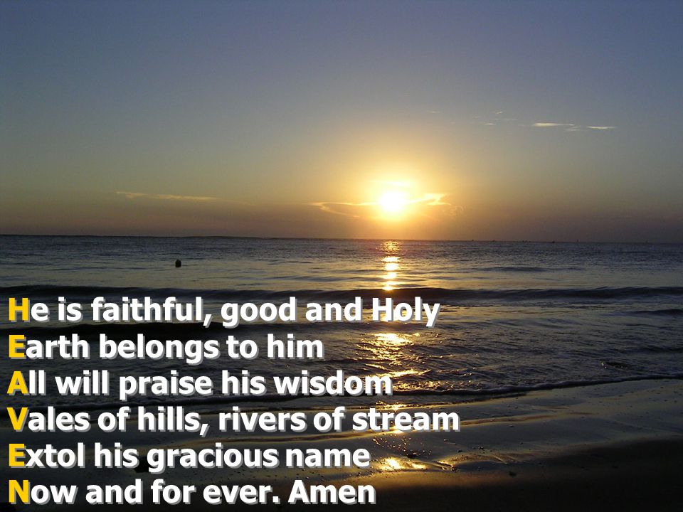 He is faithful, good and Holy