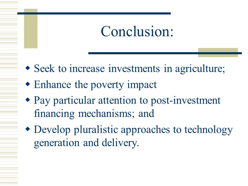 Conclusion: Seek to increase investments in agriculture;