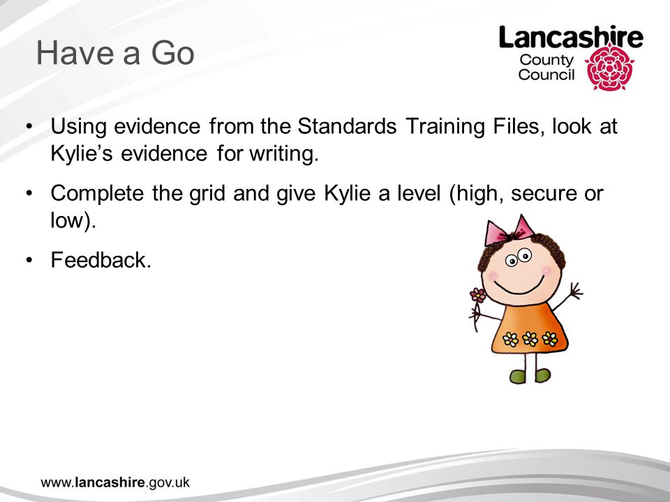 Have a Go Using evidence from the Standards Training Files, look at Kylie’s evidence for writing.