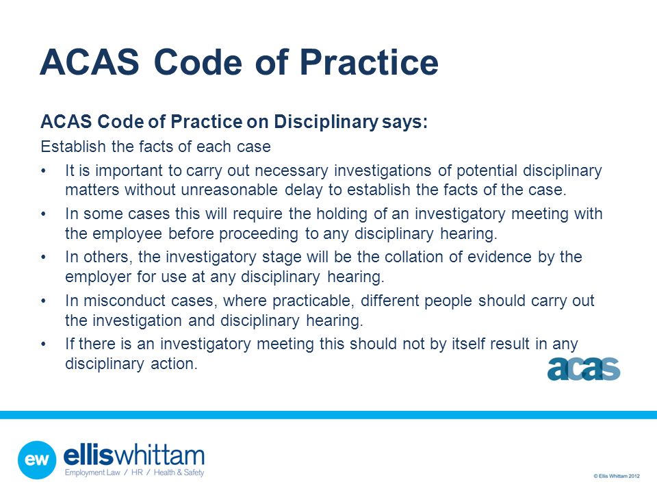 ACAS Code of Practice ACAS Code of Practice on Disciplinary says: