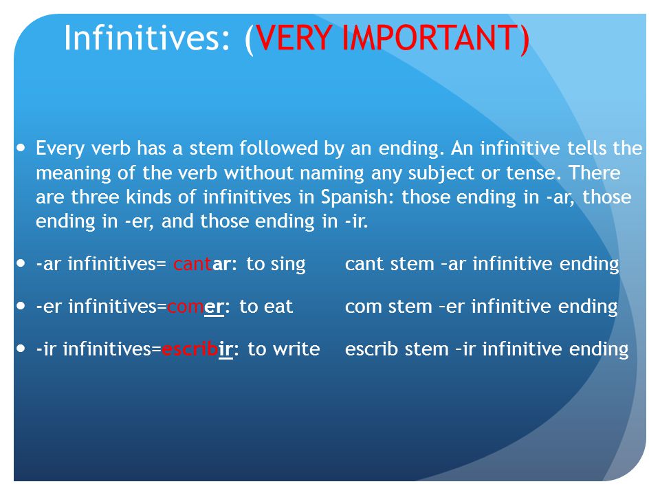 Infinitives: (VERY IMPORTANT)