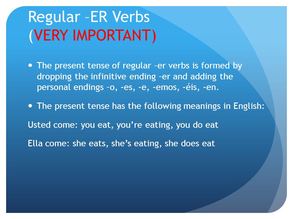 Regular –ER Verbs (VERY IMPORTANT)