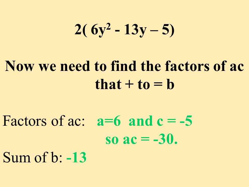 Now we need to find the factors of ac that + to = b