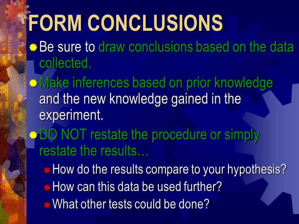 FORM CONCLUSIONS Be sure to draw conclusions based on the data collected.