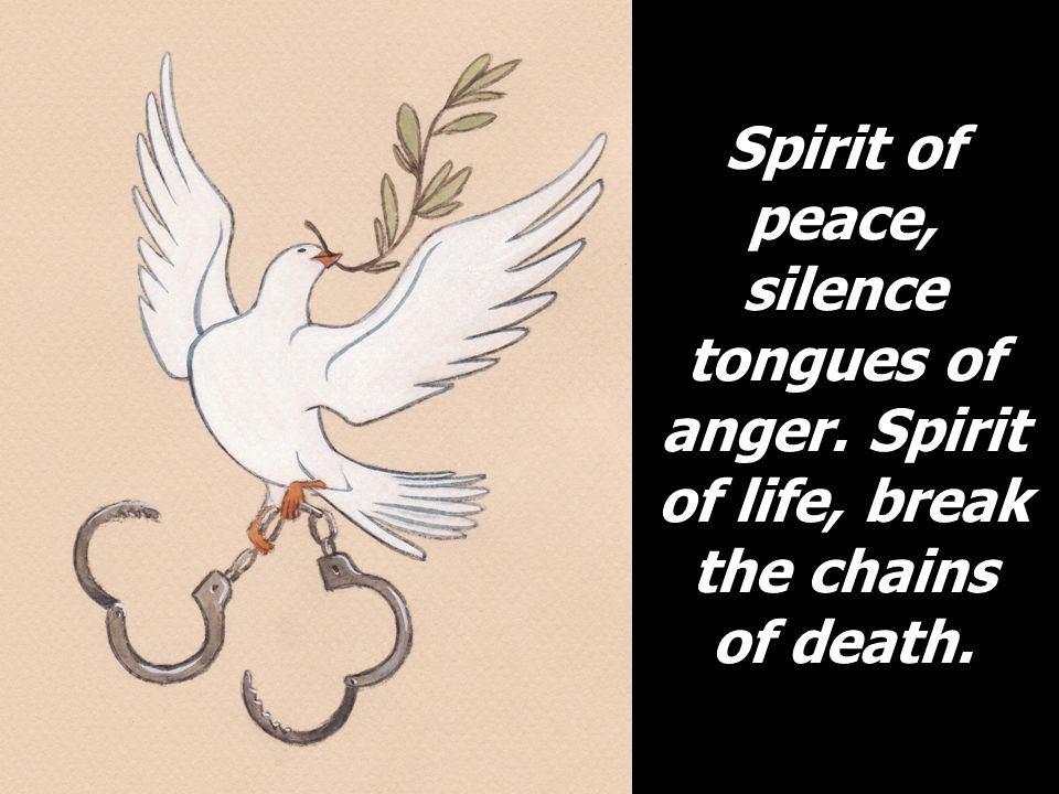 Spirit of peace, silence tongues of anger