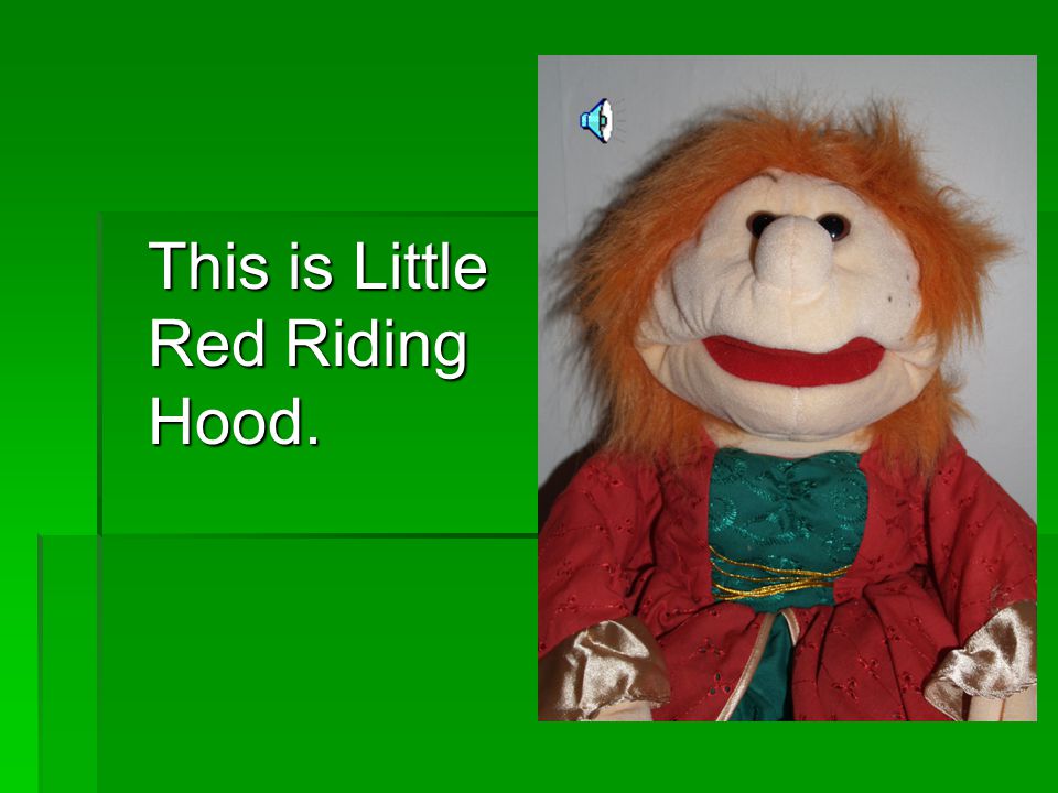 This is Little Red Riding Hood.