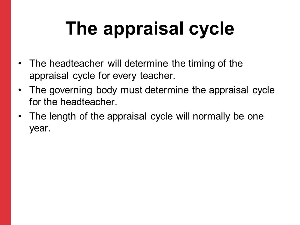 The appraisal cycle The headteacher will determine the timing of the appraisal cycle for every teacher.